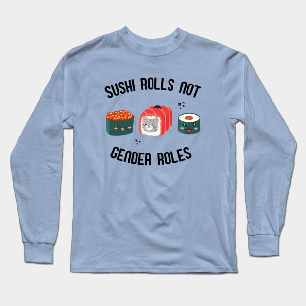 Sushi Rolls Not Gender Roles - Feminist Sushi Slogan Long Sleeve T-Shirt by ProjectBlue